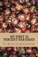 My First 70 Percent Bar Essay: Ivy Black Letter Law Study - Look Inside!