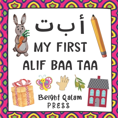 My First Alif Baa Taa: Arabic Language Learning Alphabet Book For Babies, Toddlers, Kids & Preschoolers Ages 1 - 3 (Paperback) - Press, Bright Qalam