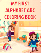 My First Alphabet Abc Coloring Book: My First Alphabet Abc Coloring Book, Alphabet Coloring Book. Total Pages 180 - Coloring pages 100 - Size 8.5 x 11 In Cover.