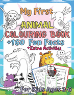 My First Animal Colouring Book for Kids Ages 2-6: Educational Coloring Book Learn Fun and Awesome 160 Animal Facts + Extra Activity Pages for Toddler, Boys & Girls