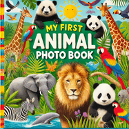 My First Animal Photo Book: A Fun and Educational Picture Book for Toddlers & Kids Learn About Wild Animals with Photos & Facts