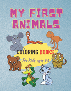 My First Animals Coloring Books For Kids Ages 3-5: Children's Coloring Books for Toddlers and Kids Ages 3-5 for Kindergarten & Preschool