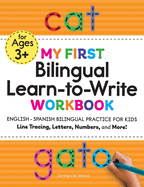 My First Bilingual Learn-To-Write Workbook: English - Spanish Bilingual Practice for Kids: Line Tracing, Letters, Numbers, and More!