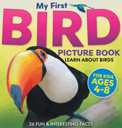 My First Bird Picture Book: Learn About Birds (For Kids Ages 4-8) 36 Fun & Interesting Facts