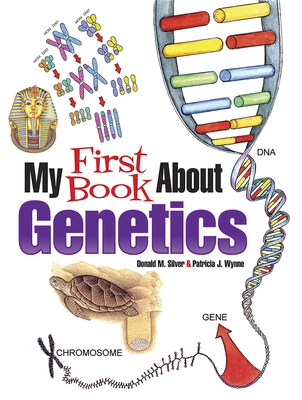 My First Book about Genetics - Wynne, Patricia J, and Silver, Donald M