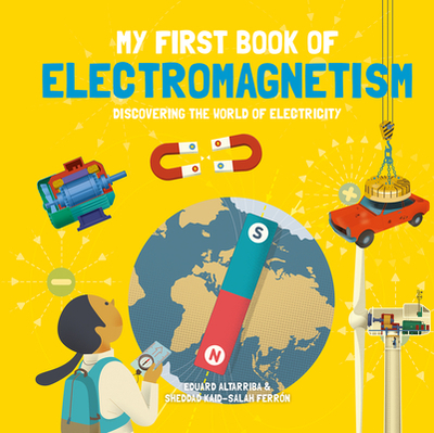My First Book of Electromagnetism: Discovering the World of Electricity - Ferrn, Sheddad Kaid-Salah