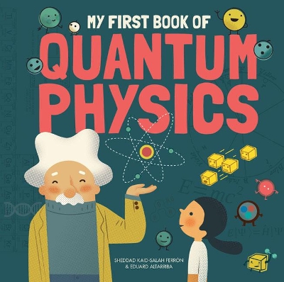 My First Book of Quantum Physics - Ferron, Sheddad Kaid-Salah, and Altarriba, Eduard