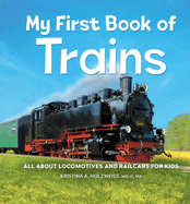 My First Book of Trains: All about Locomotives and Railcars for Kids