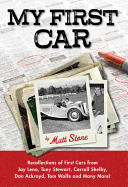 My First Car: Recollections of First Cars from Jay Leno, Tony Stewart, Carroll Shelby, Dan Ackroyd, Tom Wolfe and Many M