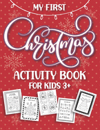 My First Christmas Activity Book: Fun and Simple Holiday Activities and Coloring Pages for Kids Ages 3 and Up! Xmas Gift Ideas with Santa, Snowmen, Reindeer, Elves, and More! With Over 100 Pages Of Fun!