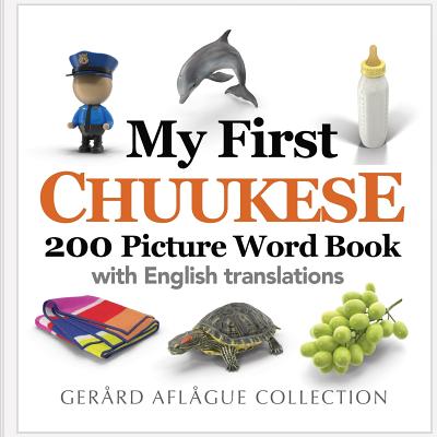 My First Chuukese 200 Picture Word Book - Aflague, Gerard (Illustrator), and Short, Jill (Translated by), and Aflague, Mary