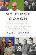 My First Coach: Inspiring Stories of NFL Quarterbacks and Their Dads