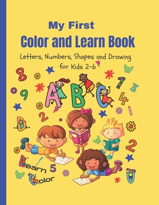 My First Color and Learn Book: letters, numbers, shapes and drawing for kids 2-6 - Winters, Jade L