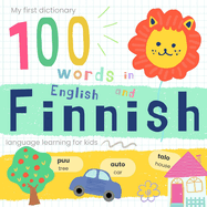 My First Dictionary 100 words in Finnish and English, Finnish Language Learning for Kids: Learn Finnish for Beginners, Bilingual Vocabulary Finnish Baby Book