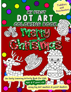 My First Dot Art Coloring Book: Merry Christmas: Do a page a day of this holiday activity book for kids ages 4-8 years using big dot markers and paint daubers. Makes a great gift for toddler, preschool and kindergarten kids.