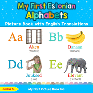 My First Estonian Alphabets Picture Book with English Translations: Bilingual Early Learning & Easy Teaching Estonian Books for Kids