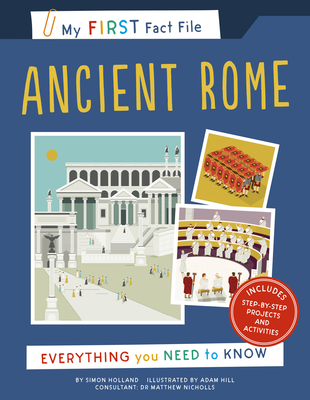 My First Fact File Ancient Rome: Everything You Need to Know - Simon Holland, and Hill, Adam