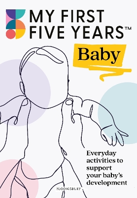 My First Five Years Baby: Everyday activities to support your baby's development - Bryce-Clegg, Alistair, and My First Five Years, and Johnson, Jennie