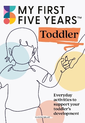 My First Five Years Toddler: Everyday activities to support your toddler's development - My First Five Years, and Bryce-Clegg, Alistair, and Johnson, Jennie