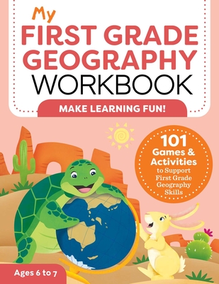 My First Grade Geography Workbook: 101 Games & Activities to Support First Grade Geography Skills - Lynch, Molly