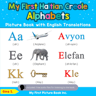 My First Haitian Creole Alphabets Picture Book with English Translations: Bilingual Early Learning & Easy Teaching Haitian Creole Books for Kids