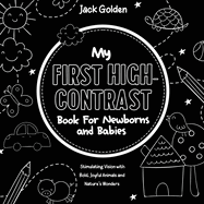 My First High-Contrast Book For Newborns and Babies: Stimulating Vision with Bold, Joyful Animals and Nature's Wonders
