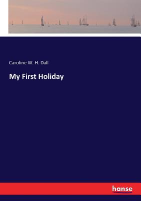 My First Holiday - Dall, Caroline W H