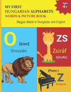 My First Hungarian Alphabets Words & Picture Book: 44 Hungarian Alphabets with Hungarian word phonetics Picture with English Translations Magyar b?c?