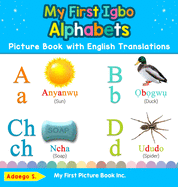 My First Igbo Alphabets Picture Book with English Translations: Bilingual Early Learning & Easy Teaching Igbo Books for Kids