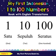 My First Indonesian 1 to 100 Numbers Book with English Translations: Bilingual Early Learning & Easy Teaching Indonesian Books for Kids