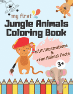 My First Jungle Animals Coloring Books + Fun Facts and Illustrations: Books For Kids Age 3 + Easy Coloring Books with Guided Cute Animal Models Big Activity Book with Glossy Cover