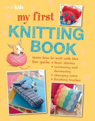 My First Knitting Book: 35 Easy and Fun Knitting Projects for Children Aged 7 Years+ - Akass, Susan (Editor)