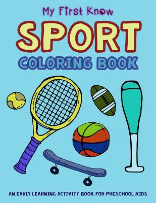 My First Know Sport Coloring Book: An Early Learning Activity Book for Preschool Kids - Art, V