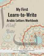 My First Learn to Write Arabic Letters Workbook: Learn to Write, Join and Read Arabic Alphabet with Pen Control For Beginners (Arabic Version)