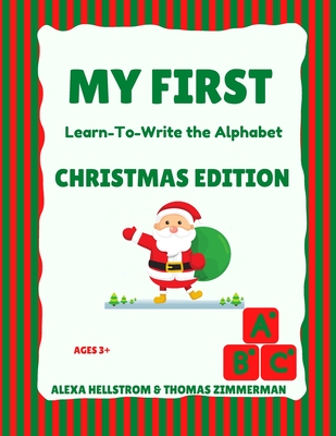 My First Learn-To-Write the Alphabet: Christmas Edition - Zimmerman, Thomas, and Hellstrom, Alexa