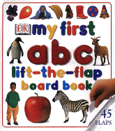 My First Lift-The-Flap ABC Board Book - Thistlethwaite, Diane (Editor), and Dorling Kindersley Publishing (Creator)
