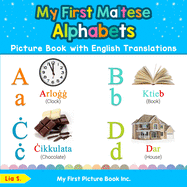 My First Maltese Alphabets Picture Book with English Translations: Bilingual Early Learning & Easy Teaching Maltese Books for Kids