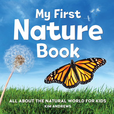 My First Nature Book: All about the Natural World for Kids - Andrews, Kim
