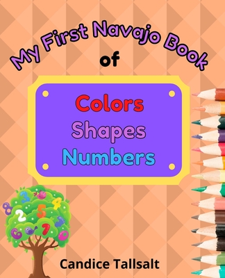 My First Navajo Book of Colors, Shapes and Numbers - Tallsalt, Candice