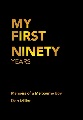 My First Ninety Years: Memoirs of a Melbourne Boy - Miller, Don