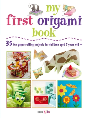 My First Origami Book: 35 Fun Papercrafting Projects for Children Aged 7-11 Years Old - Akass, Susan