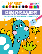 My First Painting Book: Dinosaurs: Easy-To-Use 6-Color Palette on Each Page