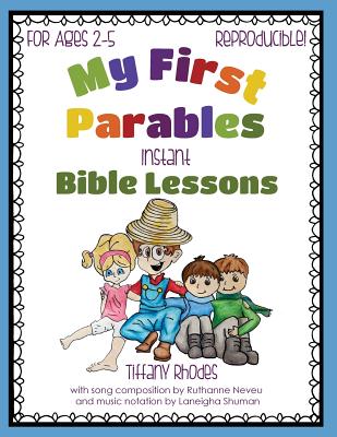 My First Parables: Instant Bible Lessons - Rhodes, Tiffany, and Neveu, Ruthanne (Contributions by), and Shuman, Laneigha (Contributions by)