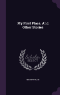 My First Place, And Other Stories