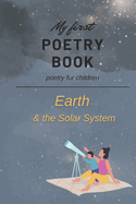 My First Poetry Book: Poetry for Children - Earth & the Solar System