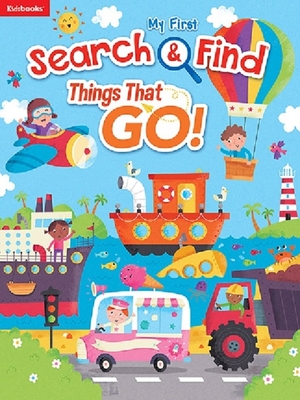 My First Search & Find: Things That Go! - Publishing, Kidsbooks (Editor)