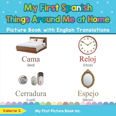 My First Spanish Things Around Me at Home Picture Book with English Translations: Bilingual Early Learning & Easy Teaching Spanish Books for Kids - S, Valeria