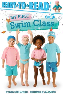 My First Swim Class: Ready-To-Read Pre-Level 1 - Capucilli, Alyssa Satin, and Wachter, Jill (Photographer)