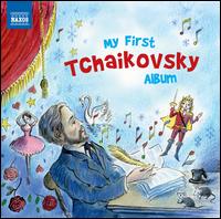 My First Tchaikovsky Album - Ilona Prunyi (piano); Joseph Banowetz (piano); Maria Kliegel (cello); New Haydn String Quartet; Oxana Yablonskaya (piano);...