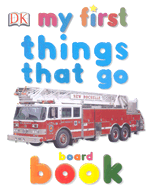 My First Things That Go Board Book